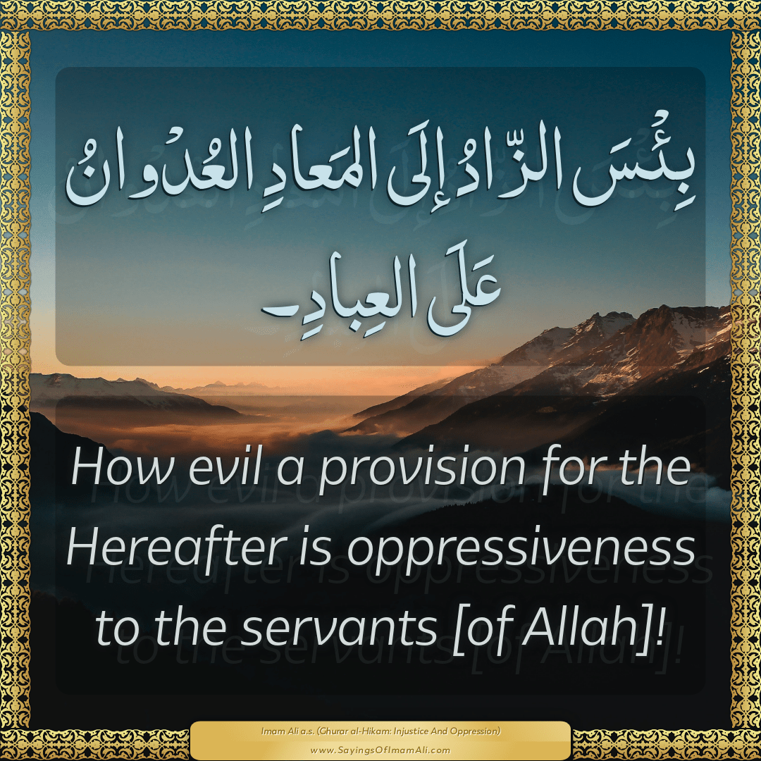 How evil a provision for the Hereafter is oppressiveness to the servants...